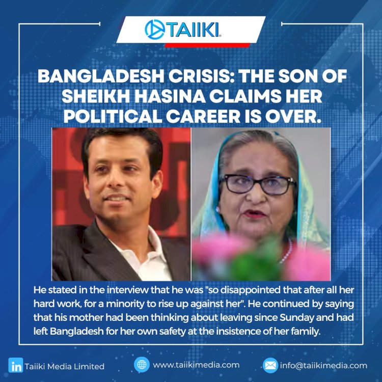 Bangladesh crisis: The son of Sheikh Hasina claims her political career is over.