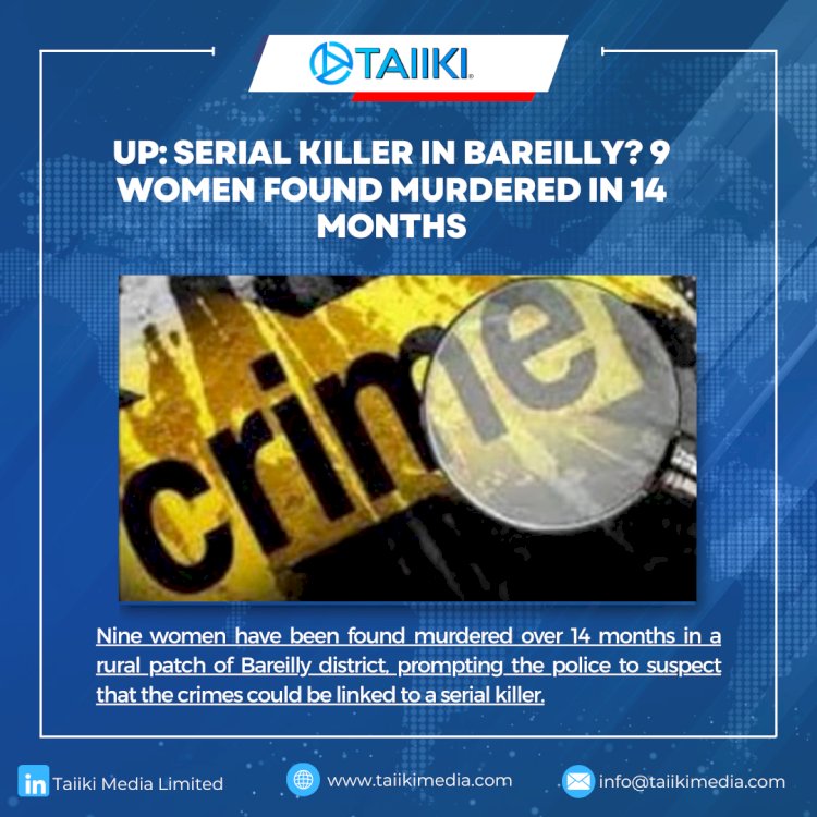 UP: SERIAL KILLER IN BAREILLY? 9 WOMEN FOUND MURDERED IN 14 MONTHS