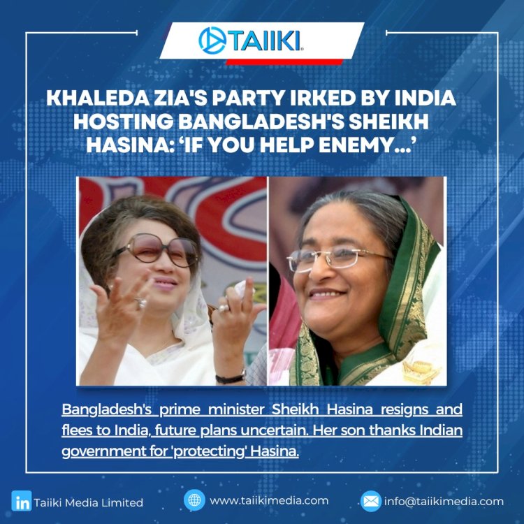 KHALEDA ZIA'S PARTY IRKED BY INDIA HOSTING BANGLADESH'S SHEIKH HASINA: 'IF YOU HELP ENEMY...'