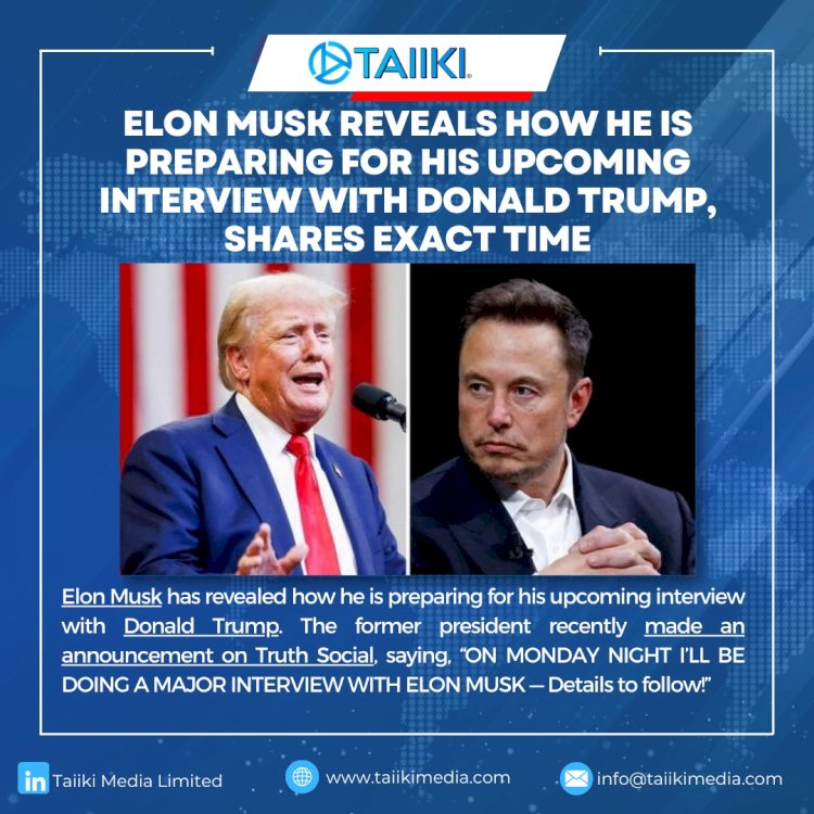 Elon Musk reveals how he is preparing for his upcoming interview with Donald Trump, shares exact time