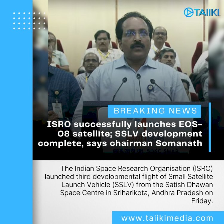 ISRO successfully launches EOS- 08 satellite; SSLV development complete, says chairman Somanath