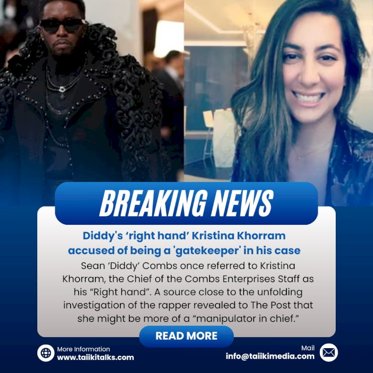 Diddy's ‘right hand’ Kristina Khorram accused of being a 'gatekeeper' in his case