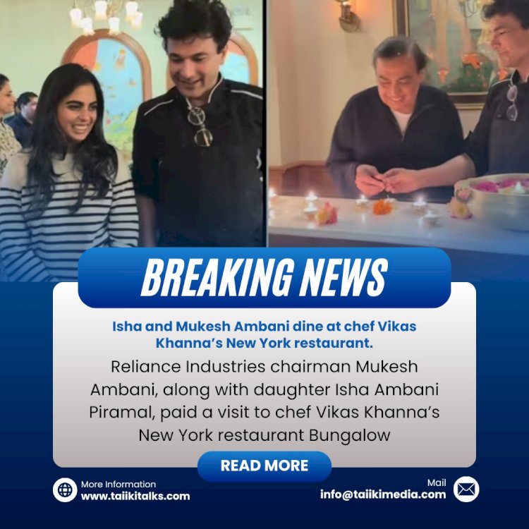 Isha and Mukesh Ambani dine at chef Vikas Khanna’s New York restaurant.