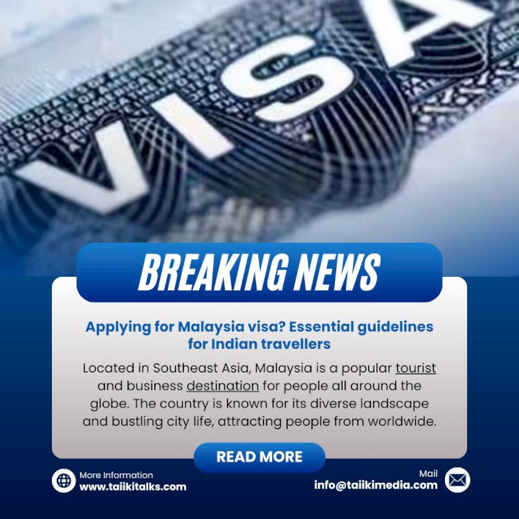 Applying for Malaysia visa? Essential guidelines for Indian travellers